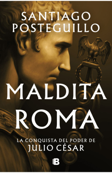 Lecturas para noviembre | "Maldita Roma", de Santiago Posteguillo (imagen: Penguin Libros)